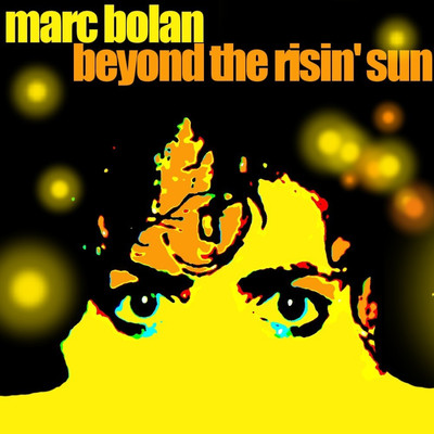 Beyond The Risin' Sun/Marc Bolan
