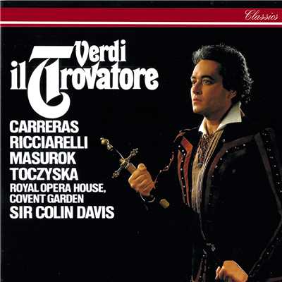 Verdi: Il Trovatore ／ Act 1 - ”Deserto sulla terra”/ホセ・カレーラス／コヴェント・ガーデン王立歌劇場管弦楽団／サー・コリン・デイヴィス