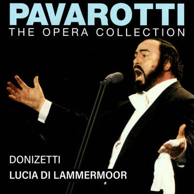 Pavarotti - The Opera Collection 3: Donizetti: Lucia di Lammermoor (Live in Turin, 1967)/ルチアーノ・パヴァロッティ／レナータ・スコット／RAI Symphony Orchestra Turin／フランチェスコ・モリナーリ=プラデルリ