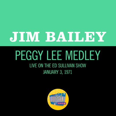 Peggy Lee Medley (Medley／Live On The Ed Sullivan Show, January 3, 1971)/Jim Bailey
