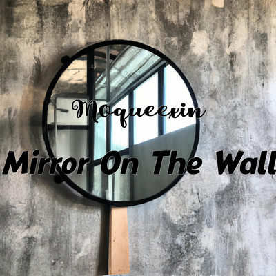 Mirror On The Wall/Moqueexin