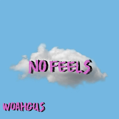 No Feels/WoahGus