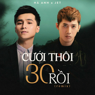 Cuoi Thoi 30 Roi (Remix)/Ha Anh & Jet