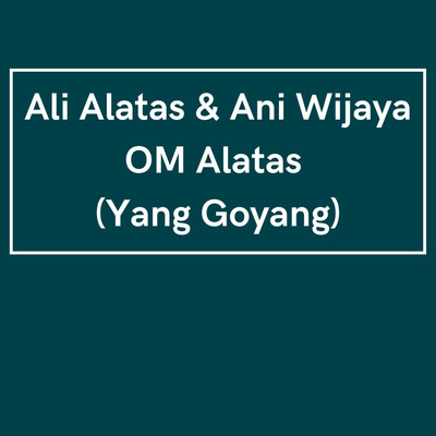 Yang Goyang/Ali Alatas & Ani Wijaya