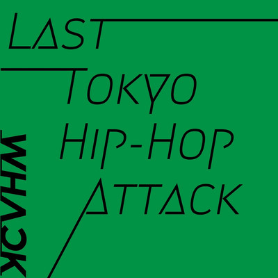 シングル/Last Tokyo Hip-Hop Attack/WHACK