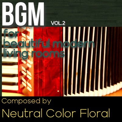アルバム/BGM Vol.2 for beautiful modern living rooms/Neutral Color Floral