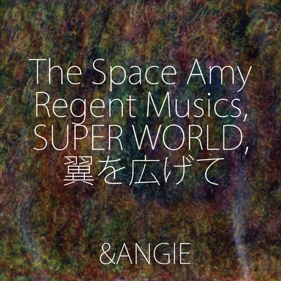 アルバム/The Space Amy Regent Musics, SUPER WORLD, 翼を広げて/&ANGIE