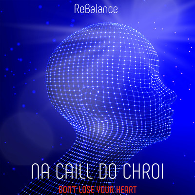 Na caill do chroi (Don't Lose Your Heart)/ReBalance