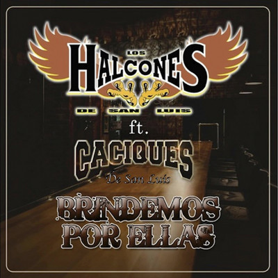 シングル/Brindemos por Ellas/Los Halcones De San Luis & Los Caciques de San Luis
