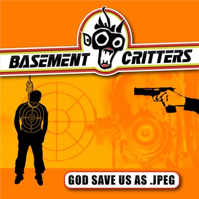God Save Us As .Jpeg/Basement Critters