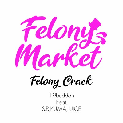 Felony Crack (feat. SOTAROBEATS, KUMA & JUICE)/ill9buddah