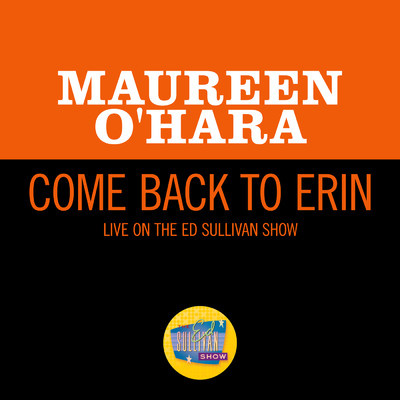 シングル/Come Back To Erin (Live On The Ed Sullivan Show, March 11, 1962)/モーリン・オハラ