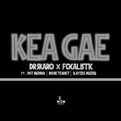 Kea Gae (featuring Pat Medina, Richie Teanet, SlayZee MusiQ)/Dr Skaro／Focalistic
