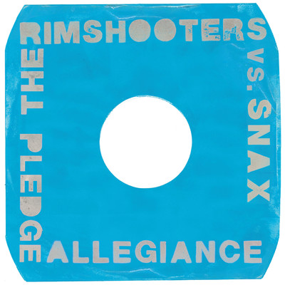 Pledge Allegiance/The Rimshooters／Snax