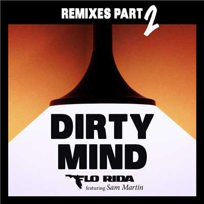 Dirty Mind (feat. Sam Martin) [Remixes Pt. 2]/Flo Rida