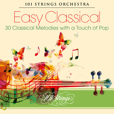 Easy Classical: 30 Classical Melodies with a Touch of Pop/101 Strings Orchestra
