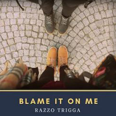 Blame It On Me/Razzo Trigga