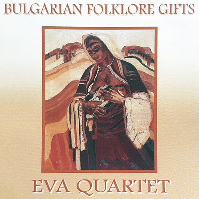 Bulgarian Folklore Gifts/Eva Quartet