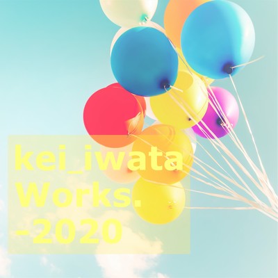 kei_iwata Works. -2020/kei_iwata