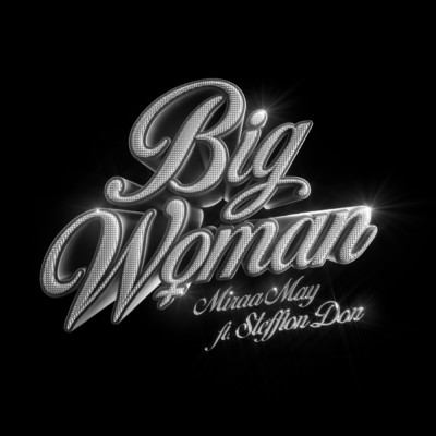 Big Woman (Explicit) (featuring Stefflon Don)/Miraa May