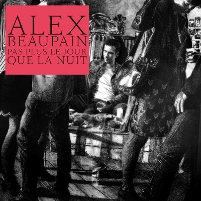 Pas plus le jour que la nuit/Alex Beaupain