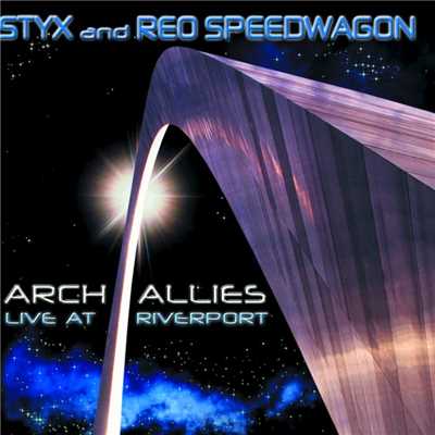 Arch Allies - Live At Riverport/Styx & REO Speedwagon