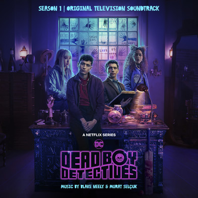Dead Boy Detectives: Season 1 (Original Television Soundtrack)/Blake Neely & Murat Selcuk
