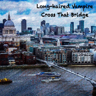 シングル/Cross That Bridge/Long-haired Vampire