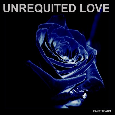 reprise of unrequited love/FAKE TEARS