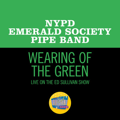 Wearing Of The Green (Live On The Ed Sullivan Show, March 14, 1965)/NYPD Emerald Society Pipe Band