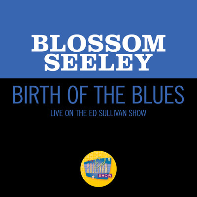 シングル/Birth Of The Blues (Live On The Ed Sullivan Show, July 24, 1960)/Blossom Seeley