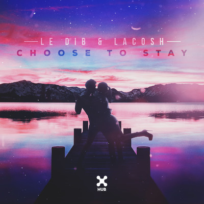 Choose To Stay/Le Dib／Lacosh