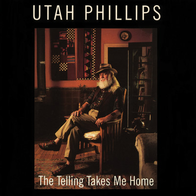 The Telling Takes Me Home/Utah Phillips