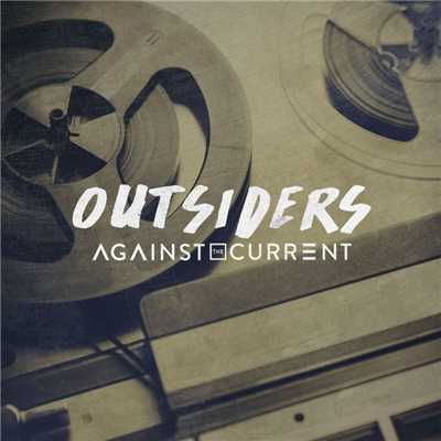 Outsiders/Against The Current