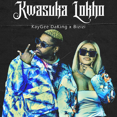 Kwasuka Lokho/KayGee DaKing／Bizizi