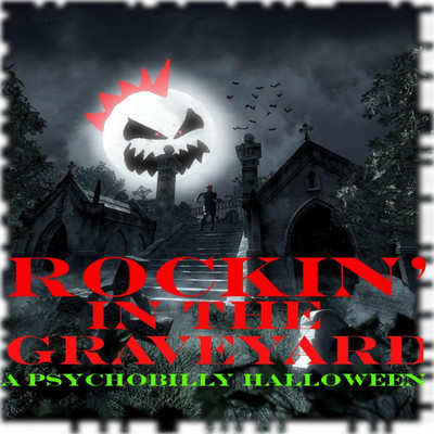 Rockin' In The Graveyard: A Psychobily Halloween/Various Artists