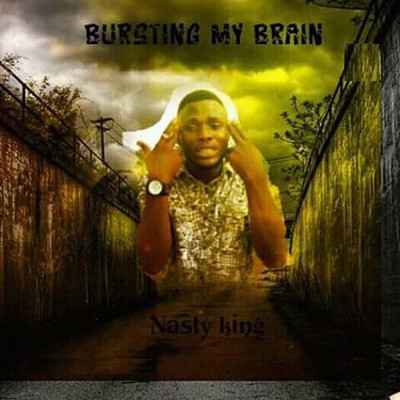 Bursting My Brain/Nasty King