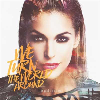 We Turn The World Around (Radio)/Tanja La Croix