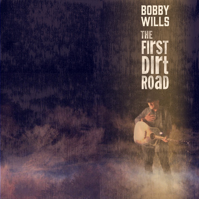 The First Dirt Road (featuring Erik Dylan, Black Mountain Whiskey Rebellion)/Bobby Wills
