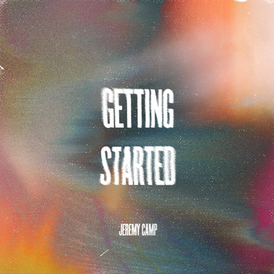 シングル/Getting Started (Radio Version)/ジェレミー・キャンプ