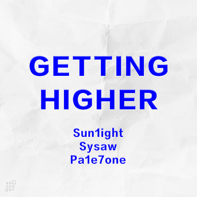 Getting Higher/Sun1ight／Sysaw／Pa1e7one