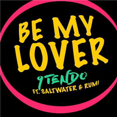 Be My Lover (featuring Saltwater, Rumi)/9Tendo