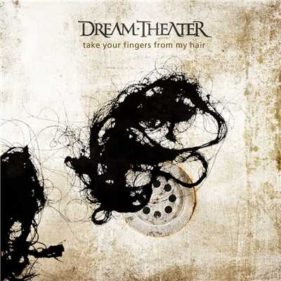 Take Your Fingers from My Hair/Dream Theater