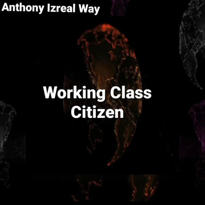 Working class Citizen/Anthony izreal way
