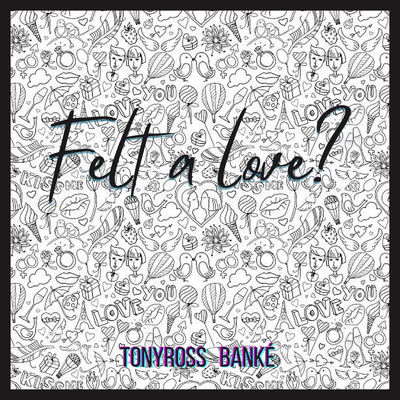 Felt a love？/Tony Ross and Banke