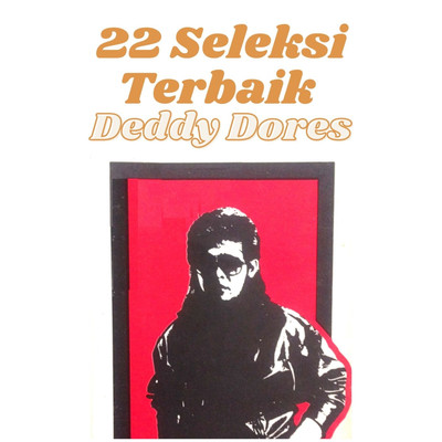 22 Seleksi Terbaik Deddy Dores/Deddy Dores