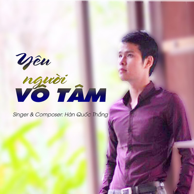 Yeu Nguoi Vo Tam/Han Quoc Thang