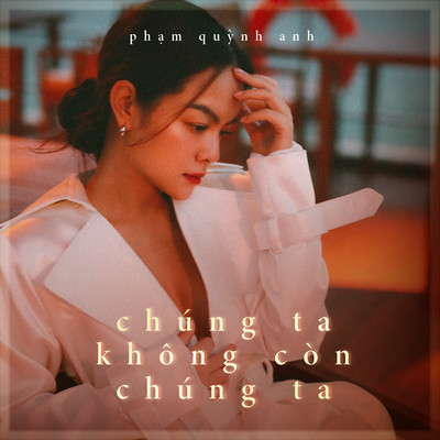 アルバム/Chung Ta Khong Con Chung Ta/Pham Quynh Anh