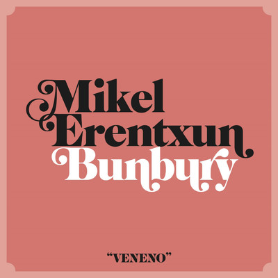 Veneno (feat. Bunbury)/Mikel Erentxun