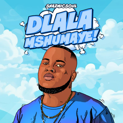 Dlala Mshumaye (feat. CowBoii)/Shazmicsoul